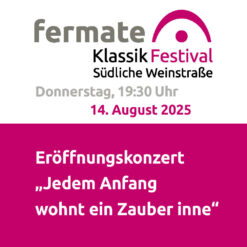 fermate Eröffnungskonzert – „Jedem Anfang wohnt ein Zauber inne“ – Siebeldingen –  Do 14.08.2025