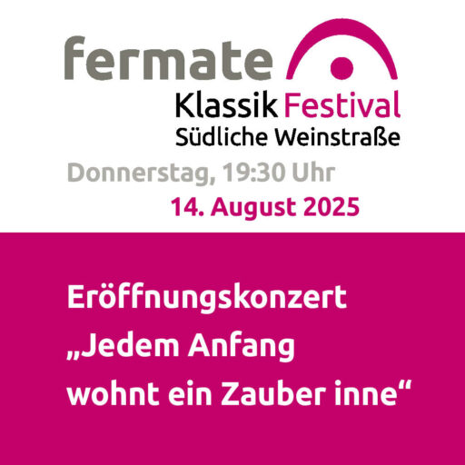 fermate Eröffnungskonzert – „Jedem Anfang wohnt ein Zauber inne“ – Siebeldingen –  Do 14.08.2025