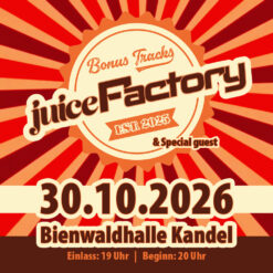 juiceFactory – Bienwaldhalle Kandel – Fr 30.10.2026
