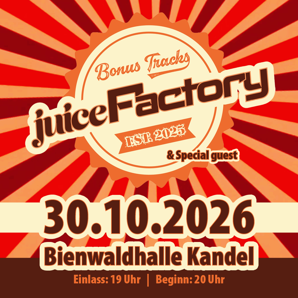 juiceFactory – Bienwaldhalle Kandel – Fr 30.10.2026