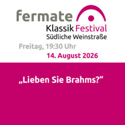 fermate – „Lieben Sie Brahms?“ – Siebeldingen –  Fr 14.08.2026