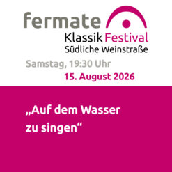 fermate – „Auf dem Wasser zu singen“ – Birkweiler Open Air* –  Sa 15.08.2026
